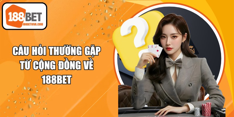 Câu hỏi thường gặp từ cộng đồng về 188BET