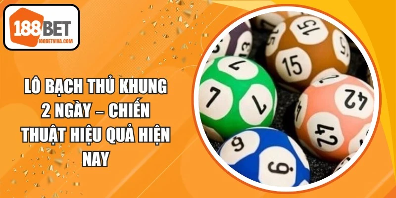 Lô Bạch Thủ Khung 2 Ngày